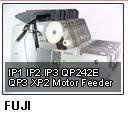 FUJI-IP1 IP2 IP3 QP242E QP3 XP2 Motor Feeder