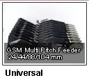 Universal GSM Multi Pitch Feeder 24mm 44mm 88mm 104mm