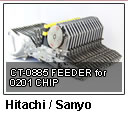 Hitachi Sanyo CT-0885 Feeder for 0201 Chip